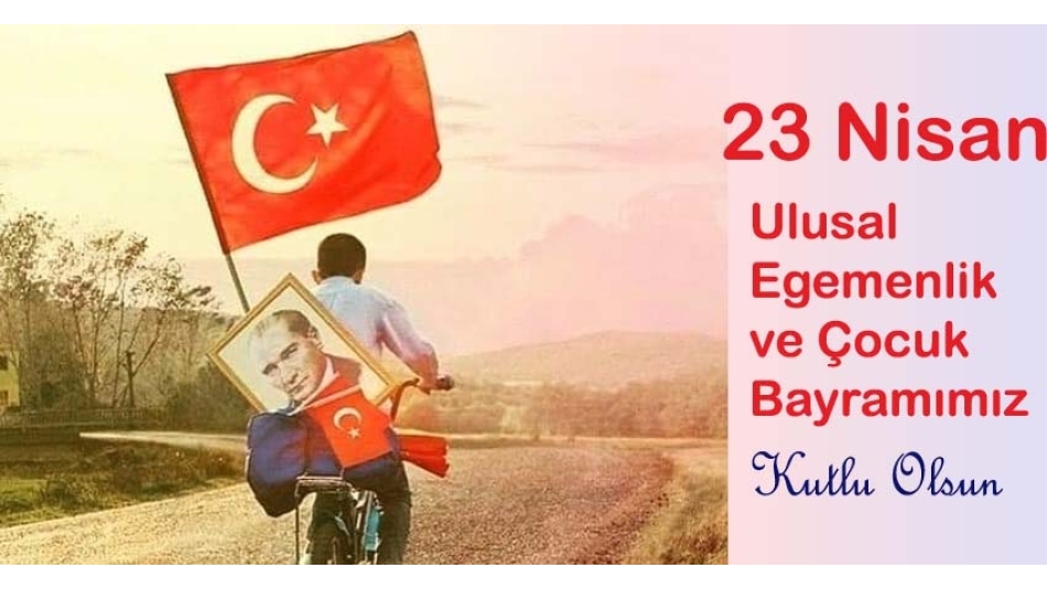 23 Nisan Ulusal Egemenlik ve Çocuk Bayramı Kutlu Olsun